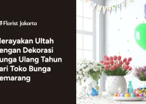 Merayakan Ultah dengan Dekorasi Bunga Ulang Tahun dari Toko Bunga Semarang